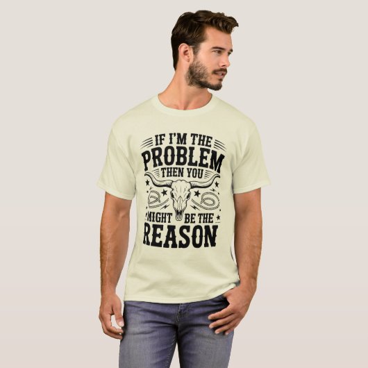 If I'm The Problem T-shirt (Vorne ganz)