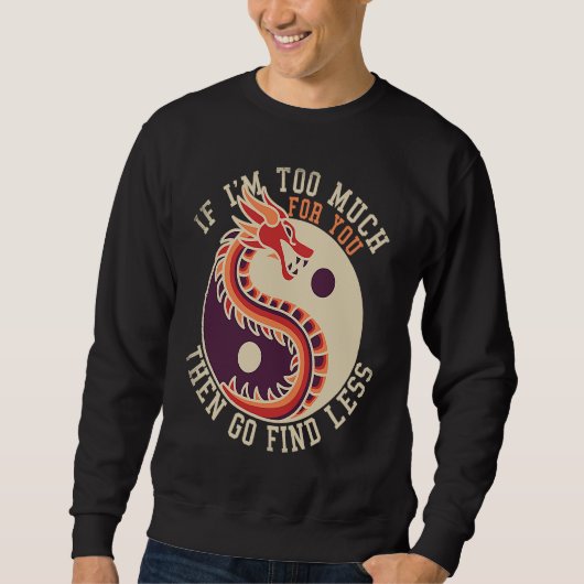 If I'm Too Much Then Go Find Less  Dragons Retro Sweatshirt (Vorderseite)