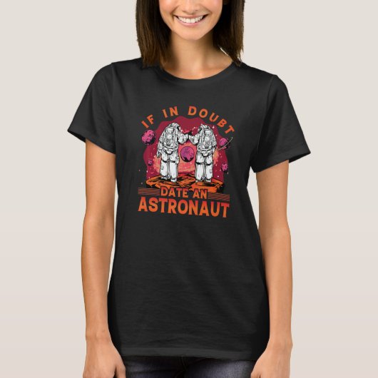 If in Doubt date an Astronaut  Saying T-Shirt (Vorderseite)