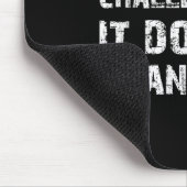 If It Doesn't Challenge You It Won't Change You Gy Mousepad (Ecke)