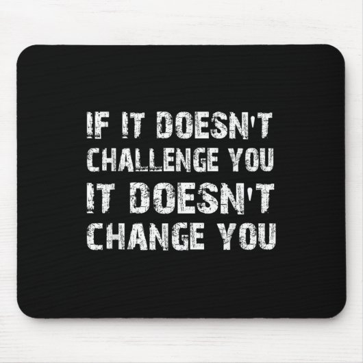 If It Doesn't Challenge You It Won't Change You Gy Mousepad (Vorne)