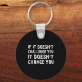If It Doesn't Challenge You It Won't Change You Gy Schlüsselanhänger (Vorderseite)