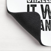 If It Doesn't Challenge You It Won't Change You Mo Mousepad (Ecke)
