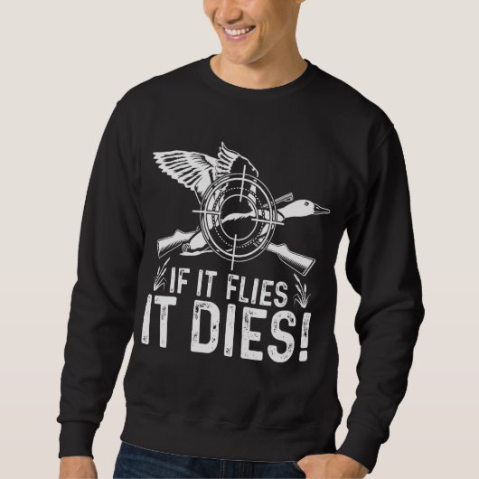 If It Flies It Dies  Duck Hunting  Costume Sweatshirt (Vorderseite)