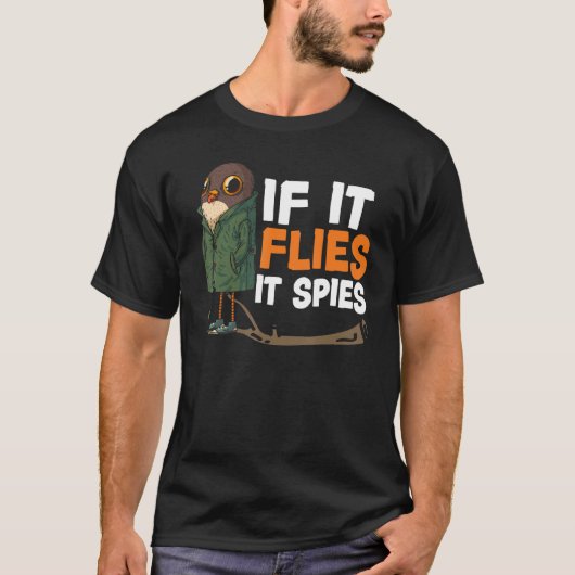If It Flies It Spies Bird Conspiracy Theory T-Shirt (Vorderseite)