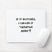 If It Glitches, I Call It " Creative Mode"...  Mousepad (Mit Mouse)