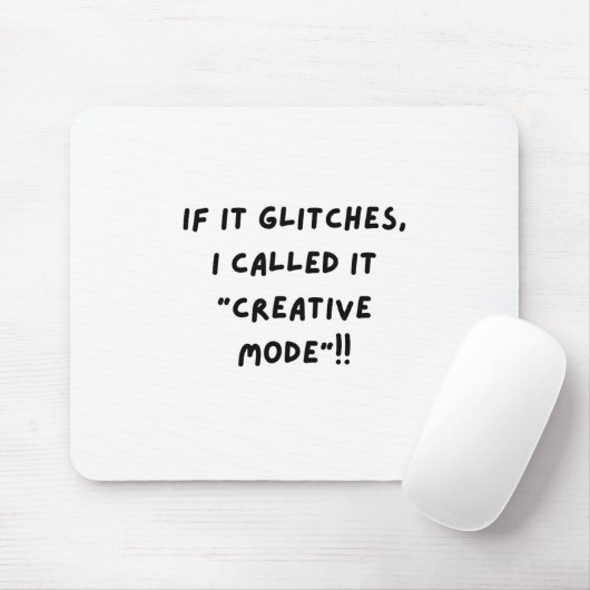 If It Glitches, I Call It " Creative Mode"... Mousepad (Mit Mouse)