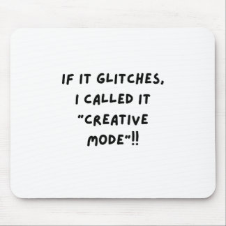 If It Glitches, I Call It " Creative Mode"... Mousepad