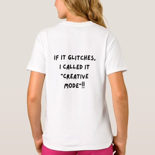 If It Glitches, I Call It "Creative Mode"... T-Shirt (Rückseite)