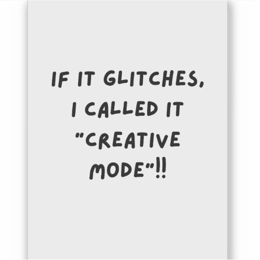 If it Glitches, I'm call it " Creative Mode" Aufkleber (Vorderseite)