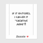 If it Glitches, I'm call it " Creative Mode" Aufkleber (Blatt)