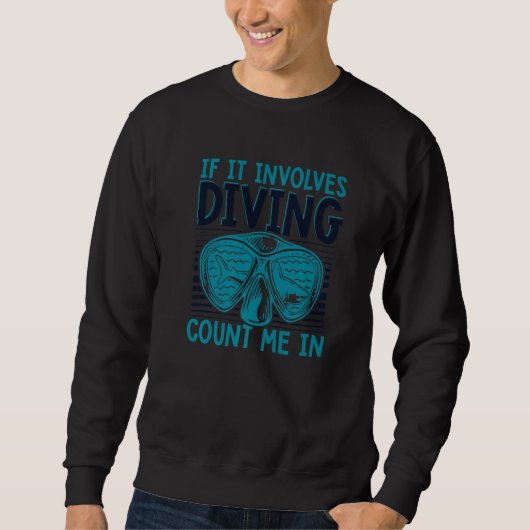 If It Involes Diving Count Me In Underwater Scuba Sweatshirt (Vorderseite)