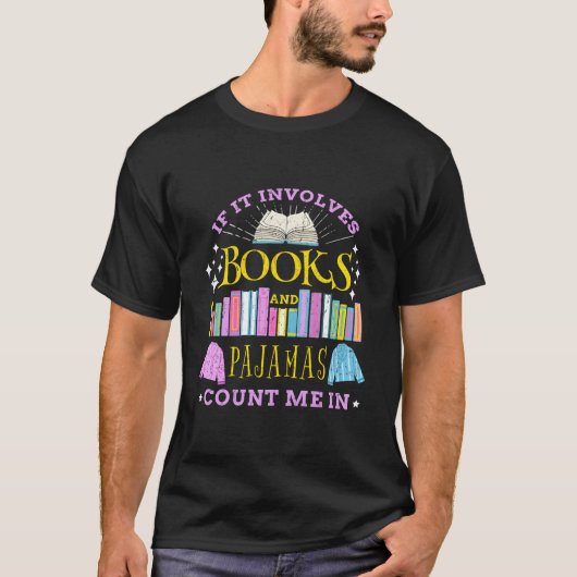 If It Involves Books And Pajamas Count Me In T-Shirt (Vorderseite)