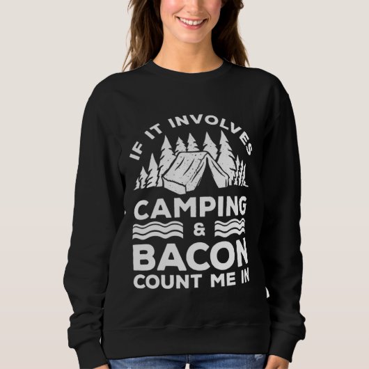 If It Involves Camping And Bacon Count Me In Campe Sweatshirt (Vorderseite)
