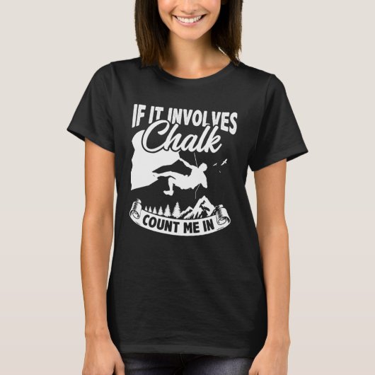 If It Involves Chalk Count Me In Climbing Boulderi T-Shirt (Vorderseite)