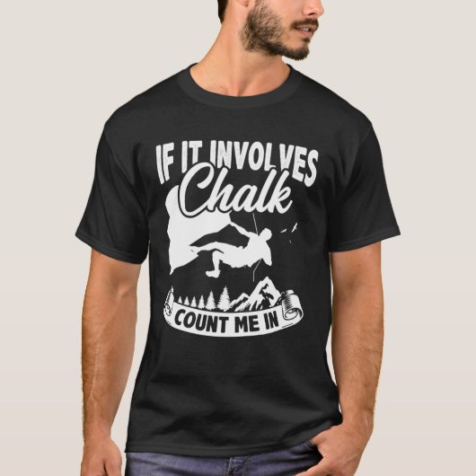 If It Involves Chalk Count Me In Climbing Boulderi T-Shirt (Vorderseite)