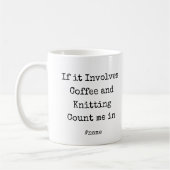 If it Involves Coffee and Knitting Count me in fun Kaffeetasse (Links)