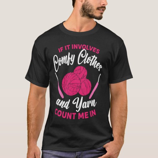 If it involves comfy clothes and Yarn Crocheting C T-Shirt (Vorderseite)