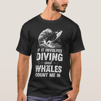 If It Involves Diving And Whales Count Me In Funny T-Shirt
