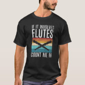 If it involves Flutes count me in Flute T-Shirt (Vorderseite)