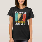 If it involves Golden Retrievers count me in T-Shirt (Vorderseite)