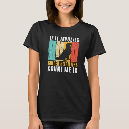 If it involves Golden Retrievers count me in   T-Shirt (Vorderseite)