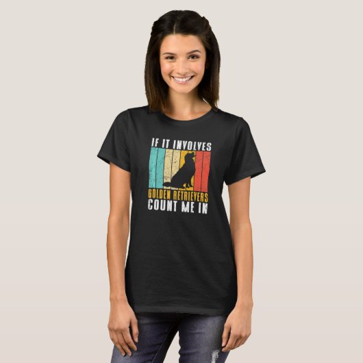 If it involves Golden Retrievers count me in T-Shirt (Vorne ganz)