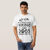 If It Involves Hiking And Dogs Count Me In - Dog  T-Shirt (Vorne ganz)
