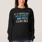 If It Involves Insurances And Pizza Count me In Sweatshirt (Vorderseite)