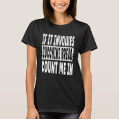 If It Involves Zucchini Bread Count Me In T-Shirt (Vorderseite)
