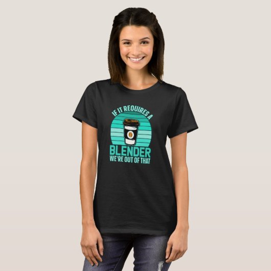 If It Requires A Blender Coffee Barista & Caffeine T-Shirt (Vorne ganz)
