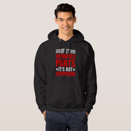 If It Requires Pants It's Not Happening Hoodie (Vorne ganz)