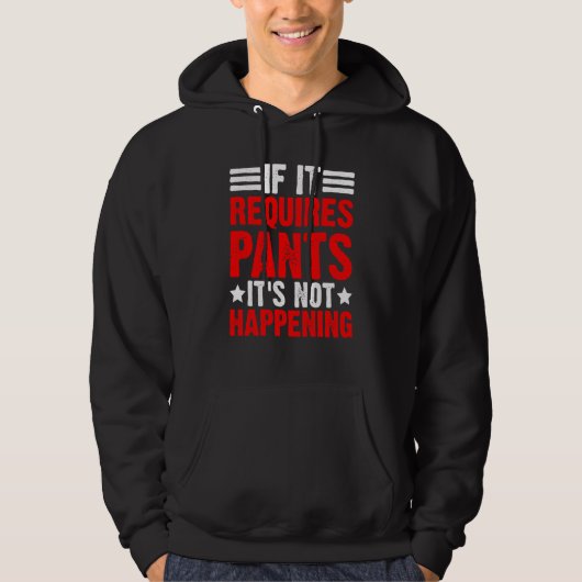 If It Requires Pants It's Not Happening Hoodie (Vorderseite)