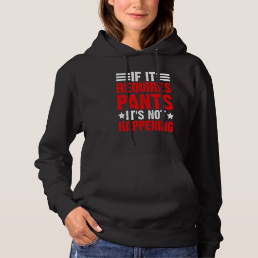 If It Requires Pants It's Not Happening Hoodie (Vorderseite)