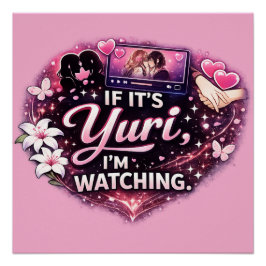 If It’s Yuri, I’m Watching | Funny Yuri Anime Poster