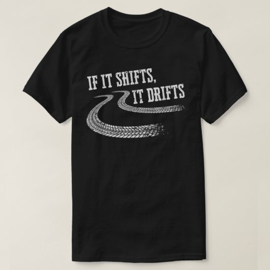 If It Shifts It Drifts Funny Racing Car Mechanic T-Shirt (Design vorne)
