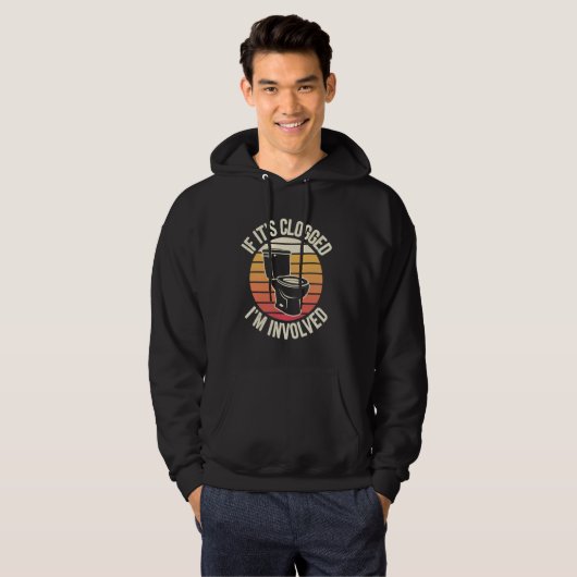 If It's Clogged I'm Involved Hoodie (Vorne ganz)