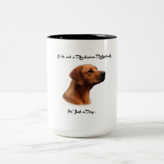 If it's not a Rhodesian Ridgeback, it's just a dog Zweifarbige Tasse
