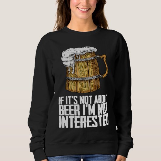If its not about beer im not interested sweatshirt (Vorderseite)