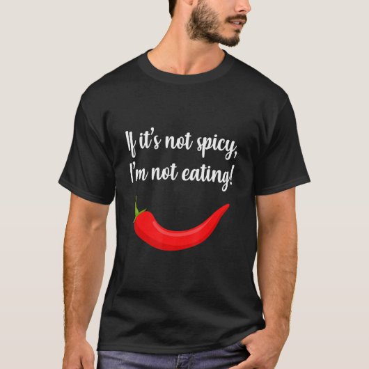 "If it's not Spicy, I won't eat" T-Shirt (Vorderseite)