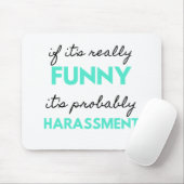 If It's Really Funny It's Probably Harassment 2 Mousepad (Mit Mouse)
