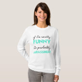 If It's Really Funny It's Probably Harassment 2 T-Shirt (Vorne ganz)