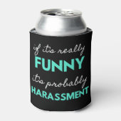 If It's Really Funny It's Probably Harassment Dosenkühler (Kanne Vorderseite)