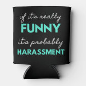 If It's Really Funny It's Probably Harassment Dosenkühler (Vorderseite)