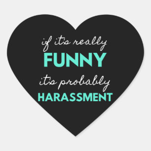 If It's Really Funny It's Probably Harassment Herz-Aufkleber