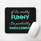 If It's Really Funny It's Probably Harassment Mousepad (Mit Mouse)