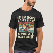 If Jason Can't Fix It We're All Screwed T-Shirt (Vorderseite)
