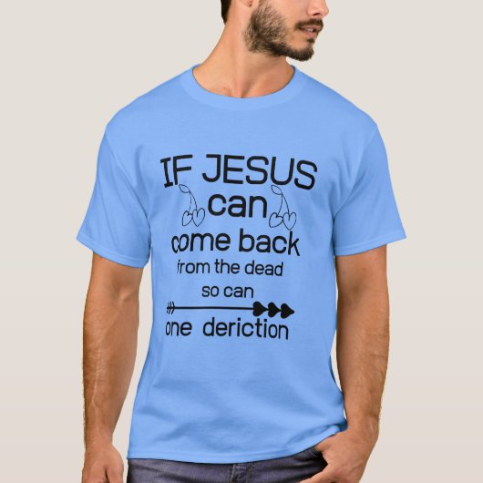 if jesus can come back from the dead so can funny T-Shirt (Vorderseite)