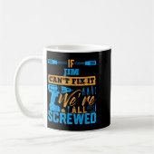 If Jim Can't Fix It We're All Screwed Name Jim Kaffeetasse (Links)