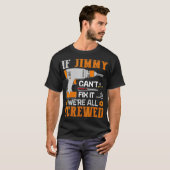 If JIMMY Cant Fix it Were All Screwed Gift T-Shirt (Vorne ganz)